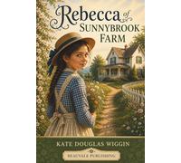 Rebecca of Sunnybrook Farm: A Heartwarming Literary Classic