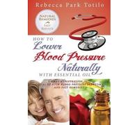 Rebecca Park To How to Lower Your Blood Pressure Naturally with Esse (Tascabile)