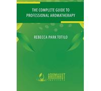 Rebecca Park Tot The Complete Guide to Professional Aromather (Copertina rigida)