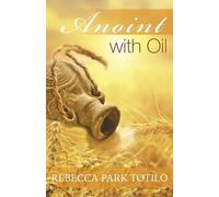 Rebecca Park Totilo Anoint With Oil (Tascabile)