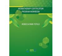 Rebecca Park Totilo Aromatherapy Certification Program Workbook (Tascabile)