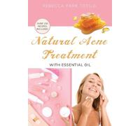 Rebecca Park Totilo Natural Acne Treatment With Essential Oil (Tascabile)