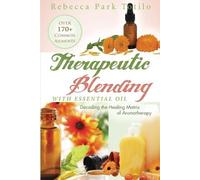 Rebecca Park Totilo Therapeutic Blending With Essential Oil (Tascabile)