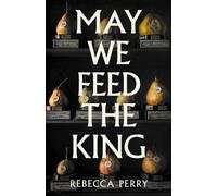 Rebecca Perry May We Feed the King (Copertina rigida)