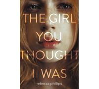 Rebecca Phillips The Girl You Thought I Was (Copertina rigida)