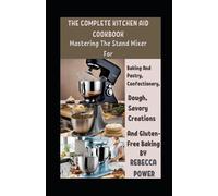 Rebecca Power The Complete Kitchen Aid Cookbook (Tascabile)