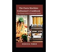 Rebecca Power The Pasta Machine Enthusiast's Cookbook (Tascabile)