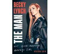 Rebecca Quin Becky Lynch: The Man (Copertina rigida)
