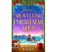 Rebecca Raisin Flora's Travelling Christmas Shop (Tascabile)
