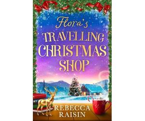 Rebecca Raisin Flora's Travelling Christmas Shop (Tascabile)