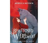 Rebecca Rennick Bewitched by the Werewolf (Tascabile) Bewitching Hour