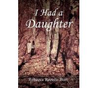 Rebecca Rozelle Burt I Had A Daughter (Copertina rigida)