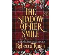 Rebecca Ruger The Shadow of Her Smile (Highlander Heroes Book 3) (Tascabile)