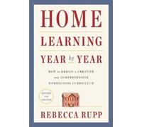 Rebecca Rupp Home Learning Year by Year, Revised and Updated (Tascabile)