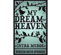 Rebecca Ruter Springer My Dream of Heaven - Intra Muros (Tascabile)