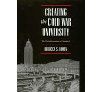 Rebecca S. Lowen Creating the Cold War University (Copertina rigida)