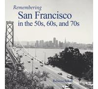 Rebecca Schall Remembering San Francisco in the 50s, 60s, and 70s (Tascabile)