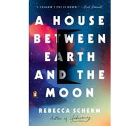 Rebecca Scherm A House Between Earth and the Moon (Tascabile)