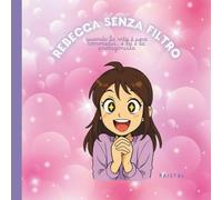 Rebecca senza filtro: quando la vita é una commedia... e lei é la protagonista