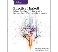 Effective Haskell: Solving Real-World Problems With Strongly Typed Functional Programming
