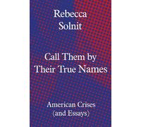 Rebecca Solnit Call Them by Their True Names (Copertina rigida)
