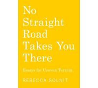 Rebecca Solnit No Straight Road Takes You There (Tascabile)