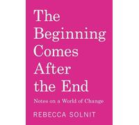 Rebecca Solnit The Beginning Comes After the End (Copertina rigida)