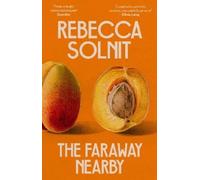 Rebecca Solnit The Faraway Nearby (Tascabile)