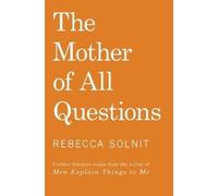 Rebecca Solnit The Mother of All Questions (Copertina rigida)
