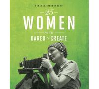 Rebecca Stanborough 25 Women Who Dared to Create (Copertina rigida) Daring Women