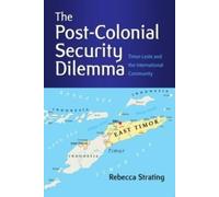 Rebecca Strating The Post-Colonial Security Dilemma (Tascabile)