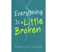 Rebecca Sugar Everything Is a Little Broken (Tascabile)