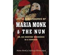 Rebecca Theresa Awful Disclosures of Maria Monk & The Nun; or, Six M (Tascabile)