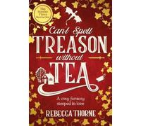 Rebecca Thorne Can't Spell Treason Without Tea (Tascabile) Tomes & Tea