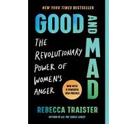 Good and Mad: The Revolutionary Power of Women's Anger by Traister, Rebecca