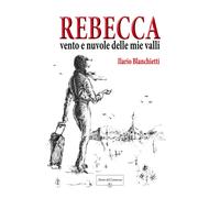 Rebecca. Vento e nuvole delle mie valli - 2020 - Atene del Canave