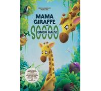 Mama Giraffe hat soooo einen Hals!: Ein Bilderbuch über's Schimpfen, Schreien, Entschuldigen und Verzeihen und darüber, dass jedes Kind wundervoll, geliebt und wertvoll ist.