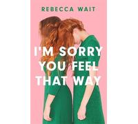 Rebecca Wait I'm Sorry You Feel That Way (Copertina rigida)
