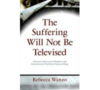 Rebecca Wanzo The Suffering Will Not Be Televised (Tascabile)
