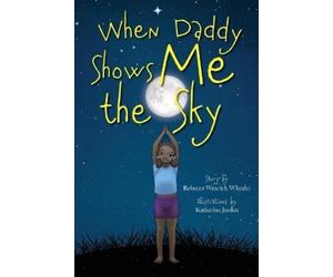 Rebecca Wenrich Wheeler When Daddy Shows Me the Sky (Copertina rigida)