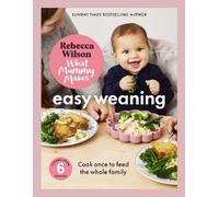 Rebecca Wilson What Mummy Makes: Easy Weaning (Copertina rigida)