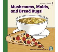 Rebecca Woodbury M Ed Mushrooms, Molds, and Bread Bugs (Tascabile)