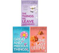 Rebecca Yarros 3 Books Collection Set (The Things We Leave Unfinished, Great and Precious Things & The Last Letter)