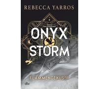 Onyx Storm - Flammengeküsst: Roman | Die heißersehnte Fortsetzung von ¿Fourth Wing¿ und ¿Iron Flame¿: 3