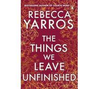 The Things We Leave Unfinished: TikTok made me buy it: The enemies-to-lovers romance from the Sunday Times bestselling author of Onyx Storm