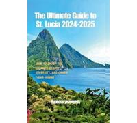 Rebecca Yevseyeva The Ultimate Guide to St. Lucia 2024-2025 (Tascabile)