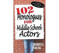 Rebecca Young 102 Monologues for Middle School Actors (Copertina rigida)