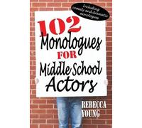 Rebecca Young 102 Monologues for Middle School Actors (Tascabile)