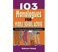 Rebecca Young 103 Monologues for Middle School Actors (Copertina rigida)