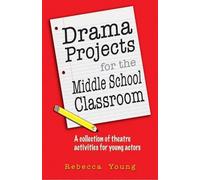 Rebecca Young Drama Projects for the Middle School Classroom (Tascabile)